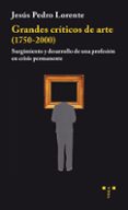 grandes criticos de arte (1750-2000): surgimiento y desarrollo de una profesion en crisis permanente-jesús pedro lorente-9788497048712 grandes criticos de arte (1750-2000): surgimiento y desarrollo de una profesion en crisis permanente-jesús pedro lorente-9788497048712