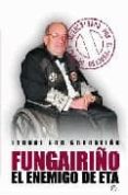 fungairiño: el enemigo de eta defenestrado por el proceso de paz-isabel san sebastian-9788497346412 fungairiño: el enemigo de eta defenestrado por el proceso de paz-isabel san sebastian-9788497346412