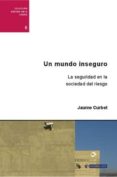 un mundo inseguro: la seguridad en la sociedad del riesgo-9788497889612 un mundo inseguro: la seguridad en la sociedad del riesgo-9788497889612