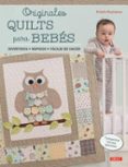 originales quilts para bebes: divertidos, rapidos, faciles de hacer-kristin roylance-9788498745412 originales quilts para bebes: divertidos, rapidos, faciles de hacer-kristin roylance-9788498745412