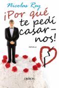 ¡por que te pedi casarnos!-nicolas rey-9788498774412 ¡por que te pedi casarnos!-nicolas rey-9788498774412