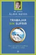 trabajar sin sufrir: claves para superar los problemas y disfruta r del trabajo-maria jesus alava reyes-9788499700212 trabajar sin sufrir: claves para superar los problemas y disfruta r del trabajo-maria jesus alava reyes-9788499700212