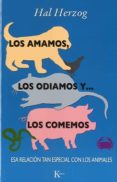 los amamos, los odiamos y los comemos-hal herzog-9788499881812 los amamos, los odiamos y los comemos-hal herzog-9788499881812