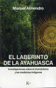 el laberinto de la ayahuasca: investigaciones sobre el chamanismo y las medicinas indigenas-manuel almendro-9788499886312 el laberinto de la ayahuasca: investigaciones sobre el chamanismo y las medicinas indigenas-manuel almendro-9788499886312