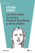 la chica sobre la nevera; pizzeria kamikaze y otros-etgar keret-9788499895512 la chica sobre la nevera; pizzeria kamikaze y otros-etgar keret-9788499895512