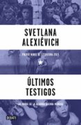 ultimos testigos-svetlana aleksievich-9788499926612 ultimos testigos-svetlana aleksievich-9788499926612
