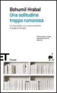 una solitudine troppo rumorosa.-bohumil hrabal-9788806181512 una solitudine troppo rumorosa.-bohumil hrabal-9788806181512