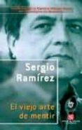 el viejo arte de mentir-sergio ramirez-9789681672812 el viejo arte de mentir-sergio ramirez-9789681672812
