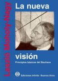 la nueva vision principios basicos del bauhaus (4ª ed.)-laszlo moholy-nagy-9789879637012 la nueva vision principios basicos del bauhaus (4ª ed.) laszlo moholy nagy 9789879637012