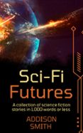 SCI-FI FUTURES: A SCI-FI FLASH FICTION COLLECTION  (edición en inglés)