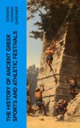 Descarga gratuita de Ebooks uk THE HISTORY OF ANCIENT GREEK SPORTS AND ATHLETIC FESTIVALS  (edición en inglés)