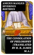 Descargas de libros electrónicos gratis mobi THE CONSOLATION OF PHILOSOPHY (TRANSLATED BY H. R. JAMES M.A.) en español 8596547002222