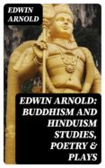 Ebook para descargar en portugues EDWIN ARNOLD: BUDDHISM AND HINDUISM STUDIES, POETRY & PLAYS 8596547008422 in Spanish de EDWIN ARNOLD