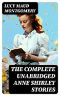 Buscar y descargar libros electrónicos en pdf. THE COMPLETE UNABRIDGED ANNE SHIRLEY STORIES
				EBOOK (edición en inglés)