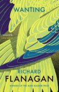 wanting-richard flanagan-9781784702922 wanting-richard flanagan-9781784702922