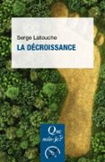 Buscar libros electrónicos de descarga gratuita LA DÉCROISSANCE  (edición en francés) in Spanish 9782715428522 RTF DJVU CHM de SERGE LATOUCHE