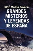 grandes misterios y leyendas de españa-jose maria zavala-9788401022722 grandes misterios y leyendas de españa-jose maria zavala-9788401022722