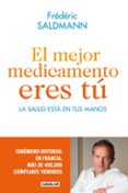 el mejor medicamento eres tu: la salud esta en tus manos-frederic saldmann-9788403014022 el mejor medicamento eres tu: la salud esta en tus manos-frederic saldmann-9788403014022