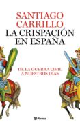 la crispacion en españa: de la guerra civil a nuestros-santiago carrillo-9788408082422 la crispacion en españa: de la guerra civil a nuestros-santiago carrillo-9788408082422