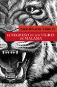 el retorno de los tigres de malasia-paco ignacio taibo ii-9788408097822 el retorno de los tigres de malasia-paco ignacio taibo ii-9788408097822