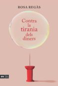 contra la dictadura dels diners-rosa regas-9788415224822 contra la dictadura dels diners-rosa regas-9788415224822