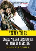 ¿acaso molesta el ruido que retumba en mi sesera?: memorias roque ras-steven tyler-9788415996422 ¿acaso molesta el ruido que retumba en mi sesera?: memorias roque ras-steven tyler-9788415996422