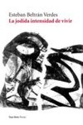 la jodida intensidad de vivir-esteban beltran verdes-9788416193622 la jodida intensidad de vivir-esteban beltran verdes-9788416193622