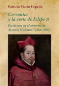 cervantes y la corte de felipe ii: escritores en el entorno de ascanio colonna (1560-1608)-patricia marin cepeda-9788416335022 cervantes y la corte de felipe ii: escritores en el entorno de ascanio colonna (1560-1608)-patricia marin cepeda-9788416335022