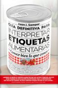 guía definitiva para interpretar etiquetas alimentarias-juan j. samper-9788417057022 guía definitiva para interpretar etiquetas alimentarias-juan j. samper-9788417057022