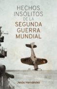 hechos insólitos de la ii guerra mundial (ebook)-jesus hernandez-9788417167622 hechos insólitos de la ii guerra mundial (ebook)-jesus hernandez-9788417167622