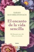 Descargar gratis libros j2ee pdf EL ENCANTO DE LA VIDA SENCILLA
				EBOOK de SARAH BAN BREATHNACH FB2 RTF PDB (Literatura española)