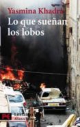 lo que sueñan los lobos-yasmina khadra-9788420656922 lo que sueñan los lobos-yasmina khadra-9788420656922
