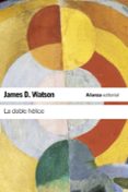 la doble helice: relato personal del descubrimiento de la estruct ura del adn-james d. watson-9788420674322 la doble helice: relato personal del descubrimiento de la estruct ura del adn-james d. watson-9788420674322