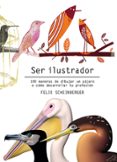 ser ilustrador: 100 maneras de dibujar un pajaro o como desarrollar tu profesion-felix scheinberger-9788425231322 ser ilustrador: 100 maneras de dibujar un pajaro o como desarrollar tu profesion-felix scheinberger-9788425231322