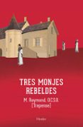 tres monjes rebeldes-m. raymond-9788425412622 tres monjes rebeldes-m. raymond-9788425412622