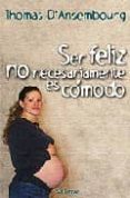 ser feliz no necesariamente es comodo-thomas d ansembourg-thomas d ansembourg-9788429316322 ser feliz no necesariamente es comodo-thomas d ansembourg-thomas d ansembourg-9788429316322