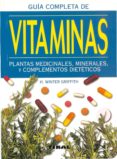 guia completa de las vitaminas plantas medicinales, minerales y c omplementos dieteticos-h. winter griffith-9788430595822 guia completa de las vitaminas plantas medicinales, minerales y c omplementos dieteticos-h. winter griffith-9788430595822