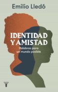 Descarga gratuita de la base de datos del libro IDENTIDAD Y AMISTAD 9788430624522 MOBI FB2 CHM in Spanish de EMILIO LLEDO