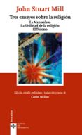 tres ensayos sobre la religion: la naturaleza. la utilidad de la religion. el teismo-john stuart mill-9788430955022 tres ensayos sobre la religion: la naturaleza. la utilidad de la religion. el teismo-john stuart mill-9788430955022