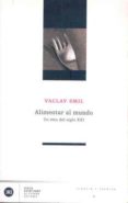 alimentar al mundo: un reto del siglo xxi-vaclav smil-9788432311222 alimentar al mundo: un reto del siglo xxi-vaclav smil-9788432311222