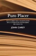 puro placer: los 50 libros mas apasionantes de la literatura extr anjera del siglo xx-john carey-9788432314322 puro placer: los 50 libros mas apasionantes de la literatura extr anjera del siglo xx-john carey-9788432314322