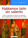 hablamos latin sin saberlo: citas y expresiones latinas comentada s para comprender el mundo que nos rodea-nathan grigorieff-9788432915222 hablamos latin sin saberlo: citas y expresiones latinas comentada s para comprender el mundo que nos rodea-nathan grigorieff-9788432915222