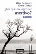 ¿por que no logro ser asertivo?-olga castanyer-estela ortega-9788433015822 ¿por que no logro ser asertivo?-olga castanyer-estela ortega-9788433015822