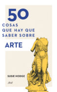 50 cosas que hay que saber sobre arte-susie hodge-9788434419322 50 cosas que hay que saber sobre arte-susie hodge-9788434419322