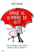 amar al hombre de hoy: como comprender y hacer frente a maridos, novios y compañeros-willy pasini-9788434453722 amar al hombre de hoy: como comprender y hacer frente a maridos, novios y compañeros-willy pasini-9788434453722