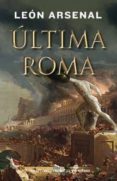 ultima roma (ebook)-leon arsenal-9788435046022 ultima roma (ebook)-leon arsenal-9788435046022