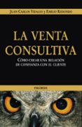 la venta consultiva: como crear una relacion de confianza con el cliente-emilio redondo usanos-juan carlos vidales castro-9788436821222 la venta consultiva: como crear una relacion de confianza con el cliente-emilio redondo usanos-juan carlos vidales castro-9788436821222