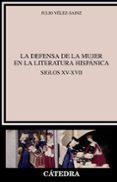 la defensa de la mujer en la literatura hispanica: siglos xv-xvii-julio velez-sainz-9788437634722 la defensa de la mujer en la literatura hispanica: siglos xv-xvii-julio velez-sainz-9788437634722
