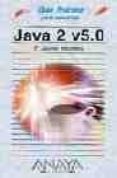 java 2 v5.0 (guia practica para usuarios)-f. javier moldes-9788441518322 java 2 v5.0 (guia practica para usuarios)-f. javier moldes-9788441518322