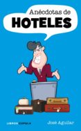 anecdotas de hoteles-jose aguilar romero-9788448068622 anecdotas de hoteles-jose aguilar romero-9788448068622
